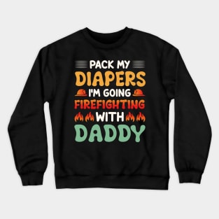 I'm Going Firefighting With Daddy Crewneck Sweatshirt